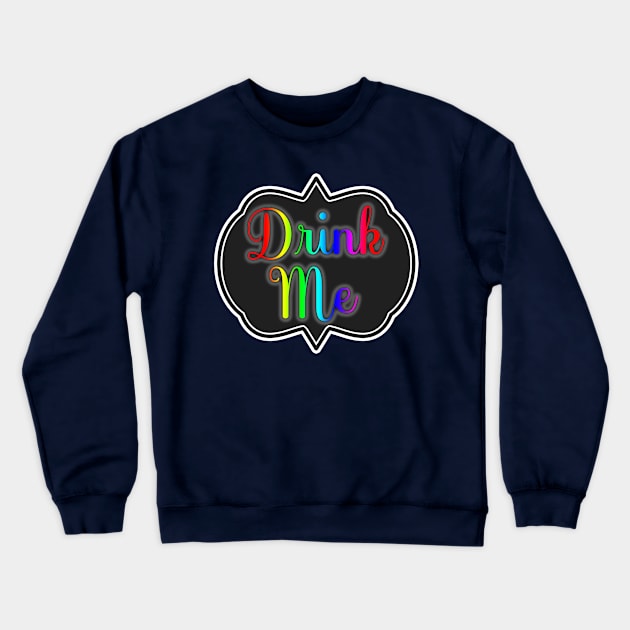 Drink Me Crewneck Sweatshirt by WhatProductionsBobcaygeon